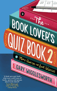 The Book Lover's Quiz Book 2: More Quizzes for Book Whizzes