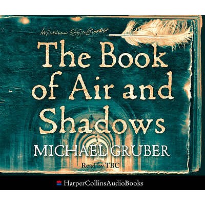 The Book of Air and Shadows - Gruber, Michael, and Nicholl, Kati (Abridged by), and Shale, Kerry (Read by)