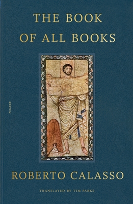 The Book of All Books - Calasso, Roberto, and Parks, Tim (Translated by)