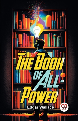 The Book Of All-Power - Wallace, Edgar