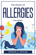 The Book Of Allergies: Easy Recipes