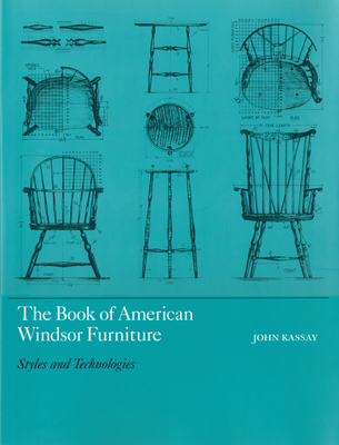 The Book of American Windsor Furniture: Styles and Technologies - Kassay, John