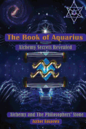 The Book of Aquarius: Alchemy and the Philosophers' Stone: Alchemy Secrets Revealed - Author, Unknown, and Priday, Wanda (Editor)