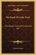 The Book Of Arda Viraf: A Dantesque Vision Of Heaven And Hell