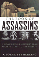 The Book of Assassins: A Biographical Dictionary from Ancient Times to the Present