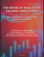 The Book of Back-tests: Trading Objectively: Back-testing and demystifying trading strategies