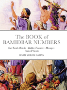 The BOOK of BAMIDBAR NUMBERS: Our Torah Miracles - Hidden Treasures - Messages - Codes & Secrets