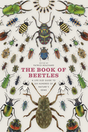 The Book of Beetles: A Life-Size Guide to Six Hundred of Nature's Gems