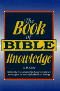 The Book of Bible Knowledge - Chow, W M, and Clow, W M (Editor)