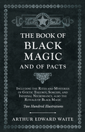 The Book of Black Magic and of Pacts;Including the Rites and Mysteries of Goetic Theurgy, Sorcery, and Infernal Necromancy, also the Rituals of Black Magic