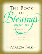 The Book of Blessings: New Jewish Prayers for Daily Life, the Sabbath, and the New Moon Festival = [Sefer Ha-Berakhot: Sidur Be-Girsah Hadashah Li-Yemot Ha-Hol, Le-Shabat Ule-Rosh Hodesh]