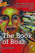 The Book of Boaz: Jesus and His Family Sought Asylum - What Welcome Would They Have Found in Modern Britain? - Smith, Dave