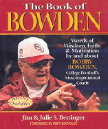 The Book of Bowden: Words of Wisdom, Faith, and Motivation by and about Bobby Bowden, College Football's Most Inspirational Coach
