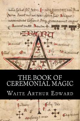 The Book Of Ceremonial Magic - Planeta (Editor), and Arthur Edward, Waite