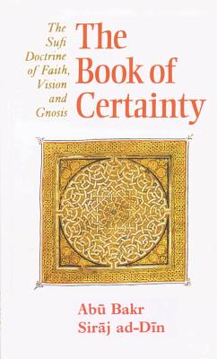 The Book of Certainty: The Sufi Doctrine of Faith, Vision and Gnosis - Lings, Martin
