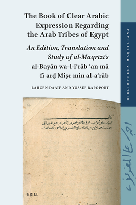 The Book of Clear Arabic Expression Regarding the Arab Tribes of Egypt: An Edition, Translation and Study of Al-Maqr z 's Al-Bay n Wa'l-I r b  amm  Bi-Ar  Mi r Min Al-A r b - Rapoport, Yossef, and Daaf, Lahcen