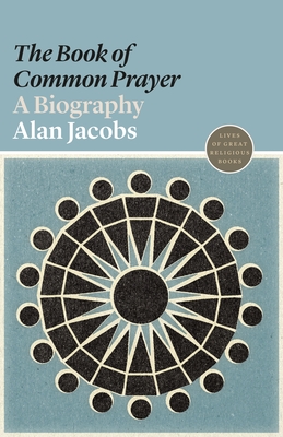 The "book of Common Prayer": A Biography - Jacobs, Alan
