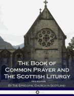 The Book of Common Prayer - and The Scottish Liturgy