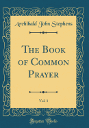 The Book of Common Prayer, Vol. 1 (Classic Reprint)