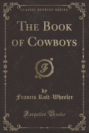 The Book of Cowboys (Classic Reprint)