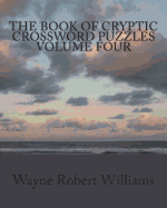 The Book of Cryptic Crossword Puzzles Volume 4 - Williams, Wayne Robert