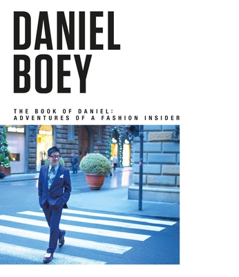 The Book of Daniel: Adventures of a Fashion Insider - Boey, Daniel