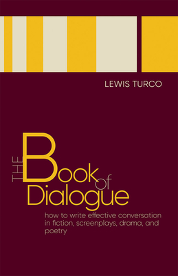 The Book of Dialogue: How to Write Effective Conversation in Fiction, Screenplays, Drama, and Poetry - Turco, Lewis