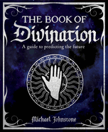 The Book of Divination: A Guide to Predicting the Future