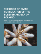 The Book of Divine Consolation of the Blessed Angela of Foligno
