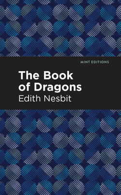 The Book of Dragons - Nesbit, Edith, and Editions, Mint (Contributions by)
