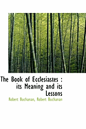The Book of Ecclesiastes: Its Meaning and Its Lessons