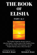 The Book of Elisha: PART 1 & 2: I am the return of the Prophet Elisha from the Old Testament! I am the Prophet that has come in these last days!