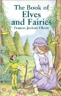 The Book of Elves and Fairies - Olcott, Frances Jenkins