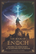 The Book of Enoch: Exploring the Hidden Secrets of the Watchers and the Nephilim