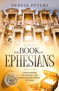 The Book of Ephesians: Understanding Our Identity and Immeasurable Riches in Christ