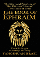 The Book of Ephraim: The Story and Prophecy of the Thirteen Tribes of the House of Israel