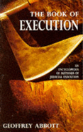 The Book of Execution: An Encyclopedia of Methods of Judicial Execution - Abbott, Geoffrey