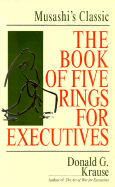 The Book of Five Rings for Executives: Musashi's Classic Book of Competitive Tactics