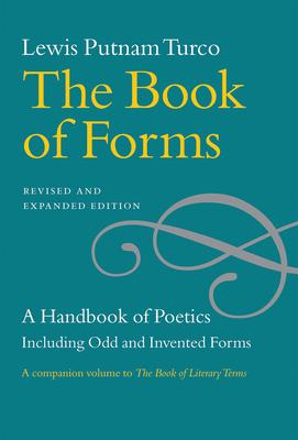 The Book of Forms: A Handbook of Poetics, Including Odd and Invented Forms, Revised and Expanded Edition - Turco, Lewis Putnam