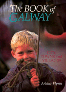 The Book of Galway: City, Towns and Villages - Flynn, Arthur