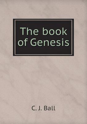 The Book of Genesis - Ball, C J