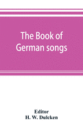 The book of German songs: from the sixteenth to the nineteenth century