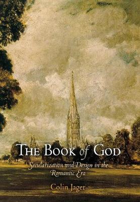 The Book of God: Secularization and Design in the Romantic Era - Jager, Colin