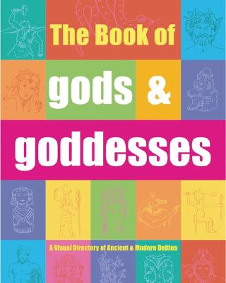 The Book of Gods & Goddesses: A Visual Directory of Ancient and Modern Deities - Chaline, Eric