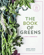 The Book of Greens: A Cook's Compendium of 40 Varieties, from Arugula to Watercress, with More Than 175 Recipes [a Cookbook]