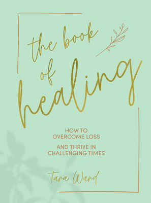 The Book of Healing: How to Thrive in Challenging Times - Ward, Tara