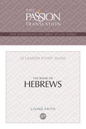 The Book of Hebrews: 12 Lesson Bible Study Guide (Passionate Life Bible Study): 12 Lesson Bible Study Guide