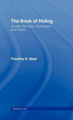 The Book of Hiding: Gender, Ethnicity, Annihilation, and Esther - Beal, Timothy K, PH.D.