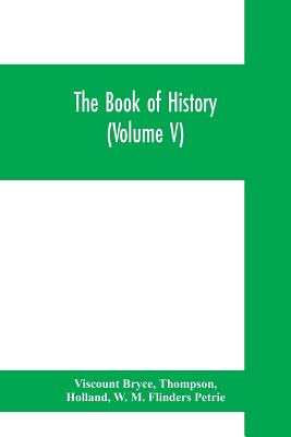 The book of history. A history of all nations from the earliest times to the present, with over 8,000 illustrations (Volume V) The Near East. - Bryce, Viscount, and Thompson, and Holland