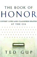 The Book of Honor: Covert Lives and Classified Deaths at the CIA - Gup, Ted